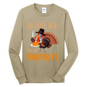 Im Just Here For Pumpkin Pie Funny Thanksgiving Turkey Gift Tall Long Sleeve T-Shirt