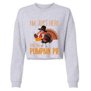 Im Just Here For Pumpkin Pie Funny Thanksgiving Turkey Gift Cropped Pullover Crew