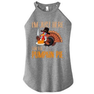 Im Just Here For Pumpkin Pie Funny Thanksgiving Turkey Gift Women's Perfect Tri Rocker Tank