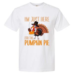 Im Just Here For Pumpkin Pie Funny Thanksgiving Turkey Gift Garment-Dyed Heavyweight T-Shirt