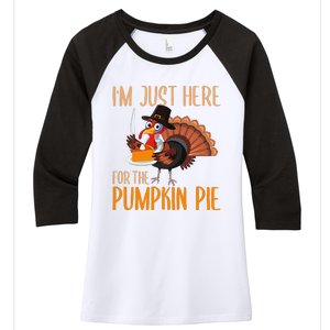 Im Just Here For Pumpkin Pie Funny Thanksgiving Turkey Gift Women's Tri-Blend 3/4-Sleeve Raglan Shirt