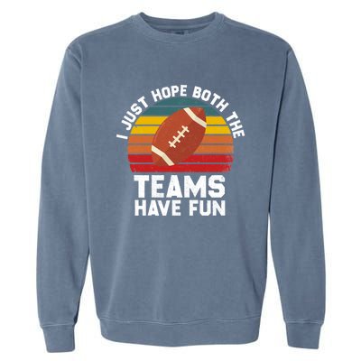 I Just Hope Both Teams Have Fun Funny Football Gift Garment-Dyed Sweatshirt