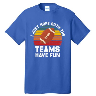 I Just Hope Both Teams Have Fun Funny Football Gift Tall T-Shirt