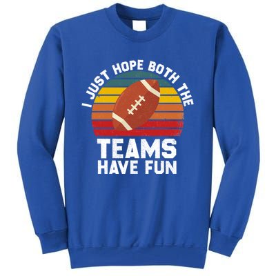 I Just Hope Both Teams Have Fun Funny Football Gift Tall Sweatshirt