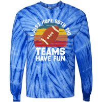 I Just Hope Both Teams Have Fun Funny Football Gift Tie-Dye Long Sleeve Shirt