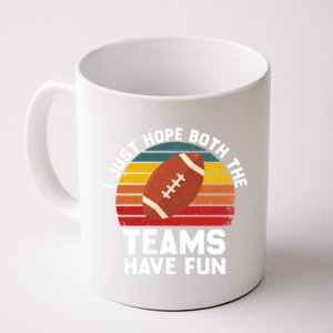 I Just Hope Both Teams Have Fun Funny Football Gift Coffee Mug