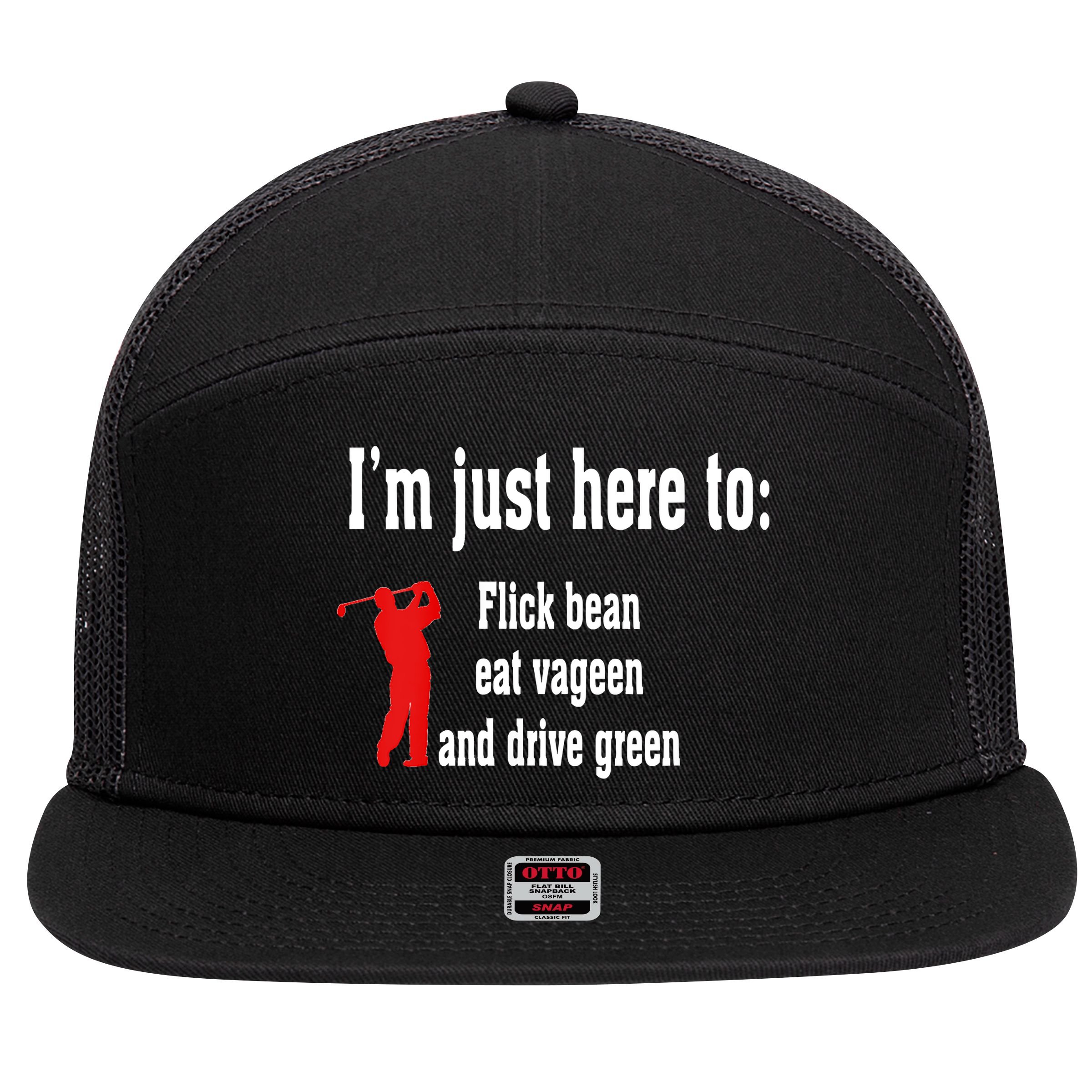 I'm Just Here To Flick Bean Eat Vageen And Drive Green 7 Panel Mesh Trucker Snapback Hat