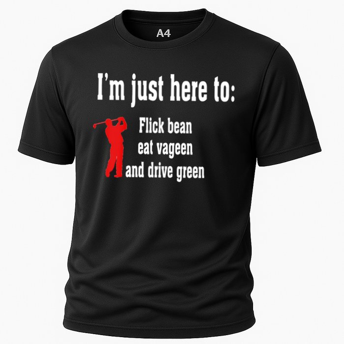I'm Just Here To Flick Bean Eat Vageen And Drive Green Cooling Performance Crew T-Shirt