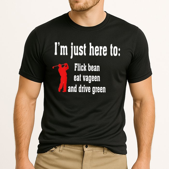 I'm Just Here To Flick Bean Eat Vageen And Drive Green Cooling Performance Crew T-Shirt