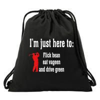 I'm Just Here To Flick Bean Eat Vageen And Drive Green Drawstring Bag