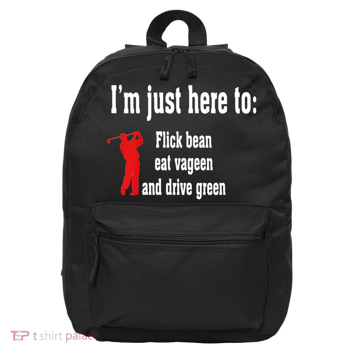 I'm Just Here To Flick Bean Eat Vageen And Drive Green 16 in Basic Backpack