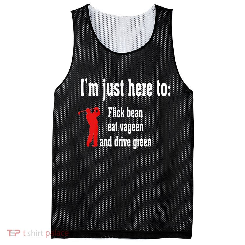 I'm Just Here To Flick Bean Eat Vageen And Drive Green Mesh Reversible Basketball Jersey Tank