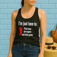 I'm Just Here To Flick Bean Eat Vageen And Drive Green Womens Tank Top