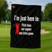 I'm Just Here To Flick Bean Eat Vageen And Drive Green Golf Towel
