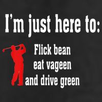 I'm Just Here To Flick Bean Eat Vageen And Drive Green Golf Towel