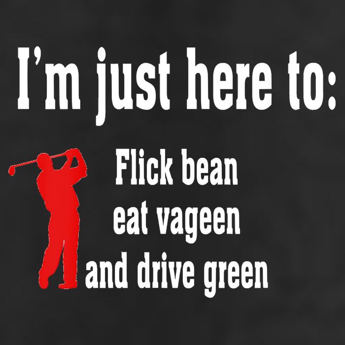 I'm Just Here To Flick Bean Eat Vageen And Drive Green Golf Towel