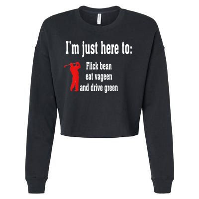 I'm Just Here To Flick Bean Eat Vageen And Drive Green Cropped Pullover Crew