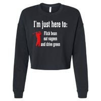 I'm Just Here To Flick Bean Eat Vageen And Drive Green Cropped Pullover Crew