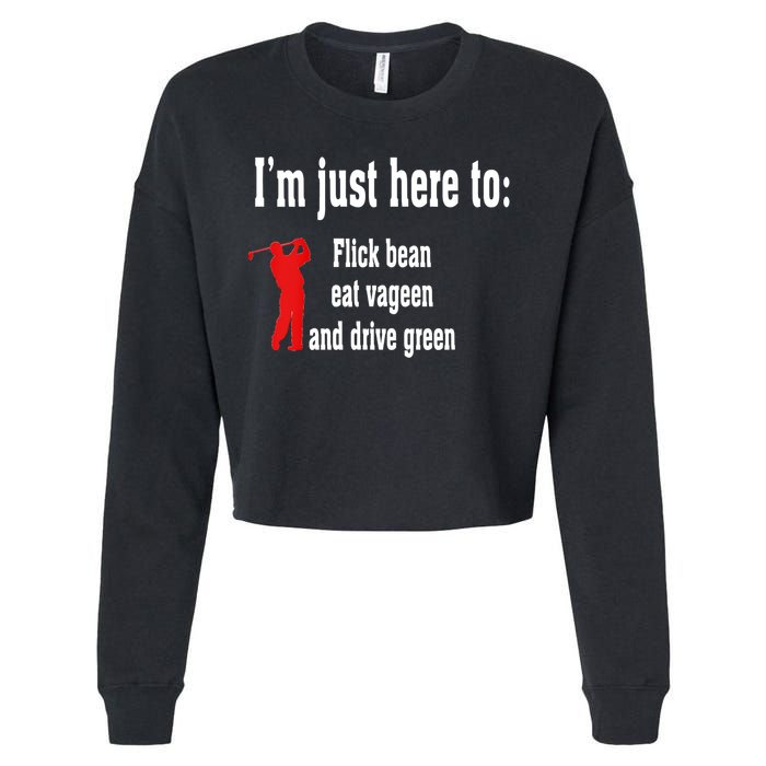 I'm Just Here To Flick Bean Eat Vageen And Drive Green Cropped Pullover Crew