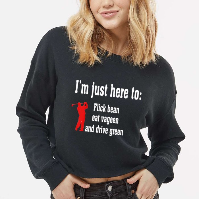 I'm Just Here To Flick Bean Eat Vageen And Drive Green Cropped Pullover Crew