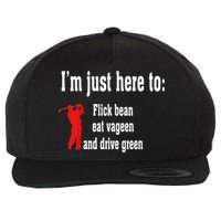 I'm Just Here To Flick Bean Eat Vageen And Drive Green Wool Snapback Cap
