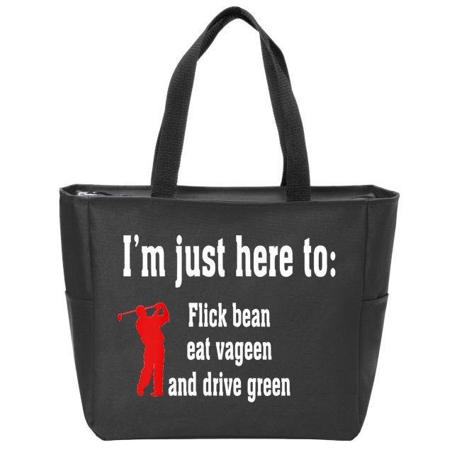 I'm Just Here To Flick Bean Eat Vageen And Drive Green Zip Tote Bag