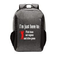 I'm Just Here To Flick Bean Eat Vageen And Drive Green Vector Backpack