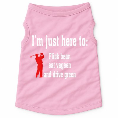 I'm Just Here To Flick Bean Eat Vageen And Drive Green Doggie Tank