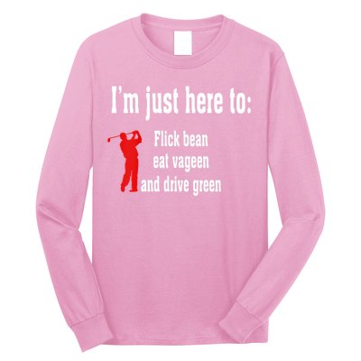 I'm Just Here To Flick Bean Eat Vageen And Drive Green Long Sleeve Shirt