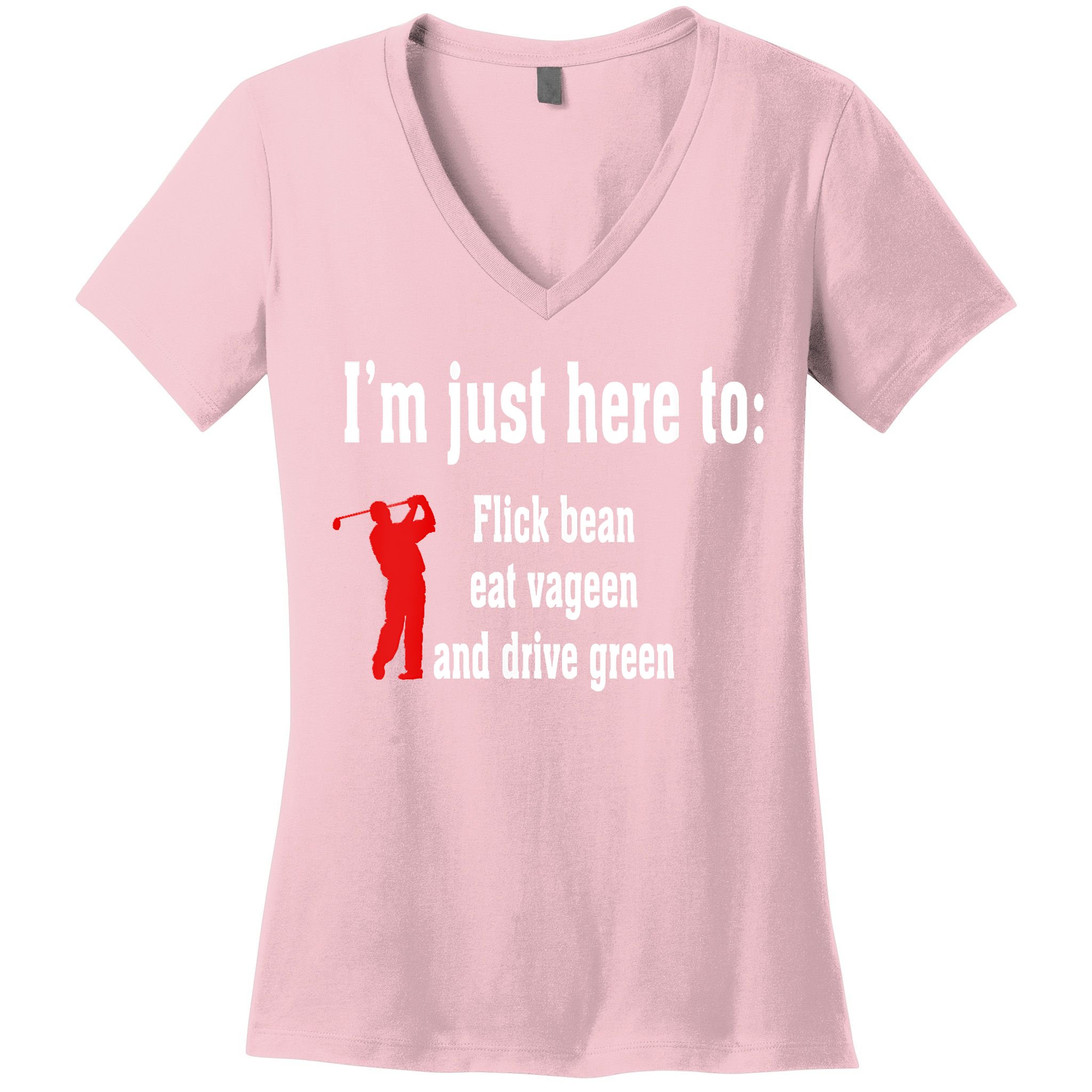 I'm Just Here To Flick Bean Eat Vageen And Drive Green Women's V-Neck T-Shirt