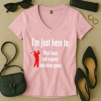 I'm Just Here To Flick Bean Eat Vageen And Drive Green Women's V-Neck T-Shirt