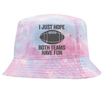 I Just Hope Both Teams Have Fun Game Day Football Tie-Dyed Bucket Hat