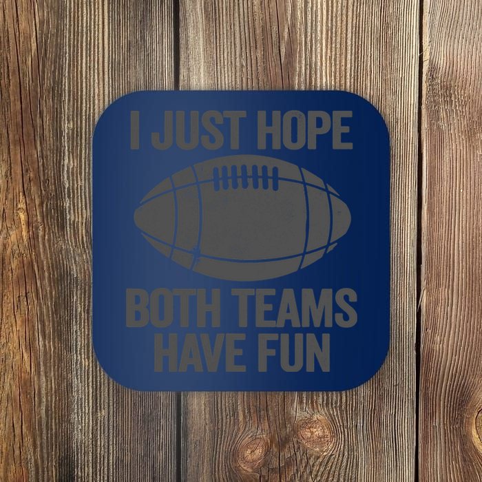 I Just Hope Both Teams Have Fun Game Day Football Coaster