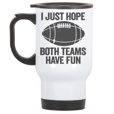 I Just Hope Both Teams Have Fun Game Day Football Stainless Steel Travel Mug