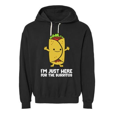 I'm Just Here For The Burritos Mexican Food Burritos Garment-Dyed Fleece Hoodie