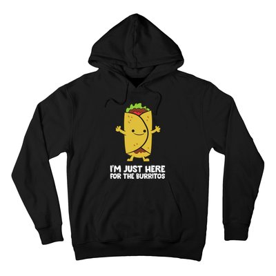 I'm Just Here For The Burritos Mexican Food Burritos Hoodie