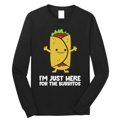 I'm Just Here For The Burritos Mexican Food Burritos Long Sleeve Shirt