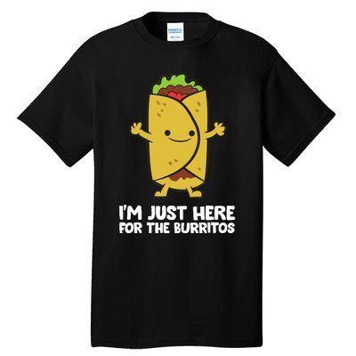 I'm Just Here For The Burritos Mexican Food Burritos Tall T-Shirt