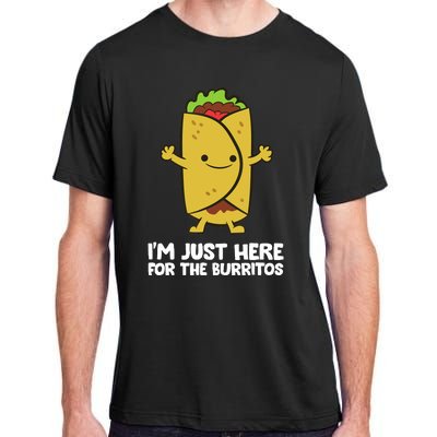 I'm Just Here For The Burritos Mexican Food Burritos Adult ChromaSoft Performance T-Shirt