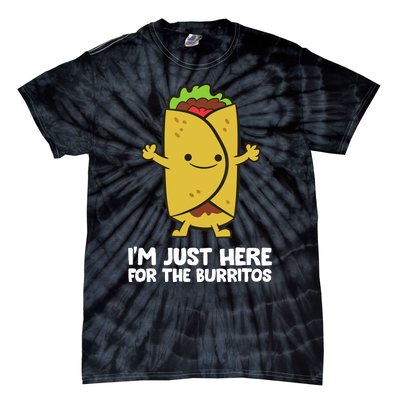 I'm Just Here For The Burritos Mexican Food Burritos Tie-Dye T-Shirt