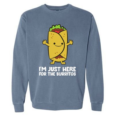 I'm Just Here For The Burritos Mexican Food Burritos Garment-Dyed Sweatshirt