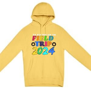 IM Just Here For The Field Trip Teacher Field Day 2024 Gift Premium Pullover Hoodie