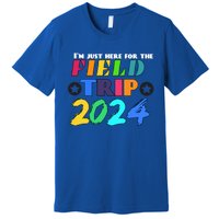 IM Just Here For The Field Trip Teacher Field Day 2024 Gift Premium T-Shirt