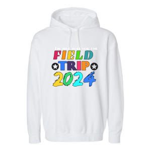 IM Just Here For The Field Trip Teacher Field Day 2024 Gift Garment-Dyed Fleece Hoodie