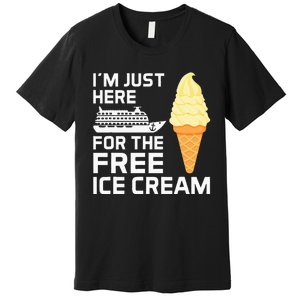 IM Just Here For The Free Ice Cream Funny Cruise 2024 Premium T-Shirt