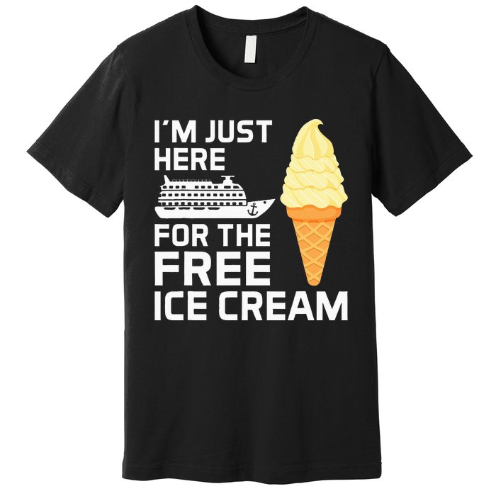 IM Just Here For The Free Ice Cream Funny Cruise 2024 Premium T-Shirt