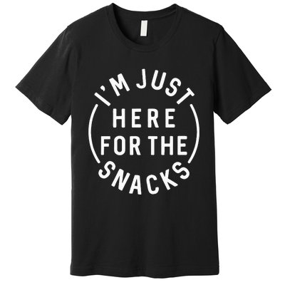 Im Just Here For The Snacks Premium T-Shirt