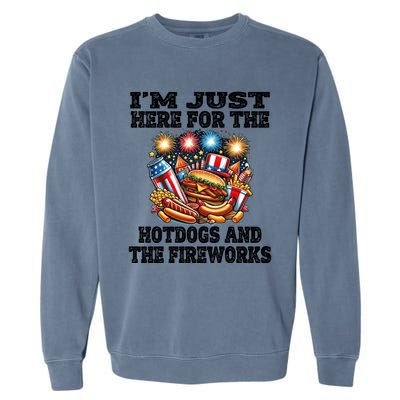 IM Just Here For The Hotdogs And The Fireworks 4th Of July Funny Gift Garment-Dyed Sweatshirt