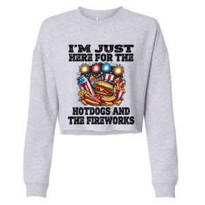 IM Just Here For The Hotdogs And The Fireworks 4th Of July Funny Gift Cropped Pullover Crew