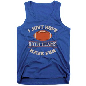 I Just Hope Both Teams Have Fun Sarcastic Football Saying Gift Tank Top